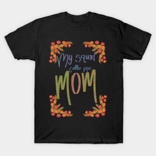 My squad calls me mom T-Shirt